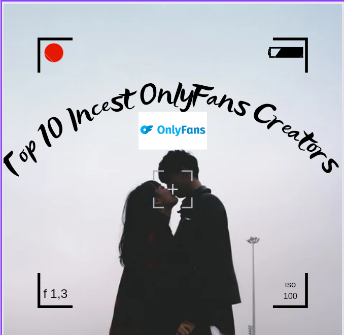 Top Incest Onlyfans Creators You Must Not Miss Fanscribers Com