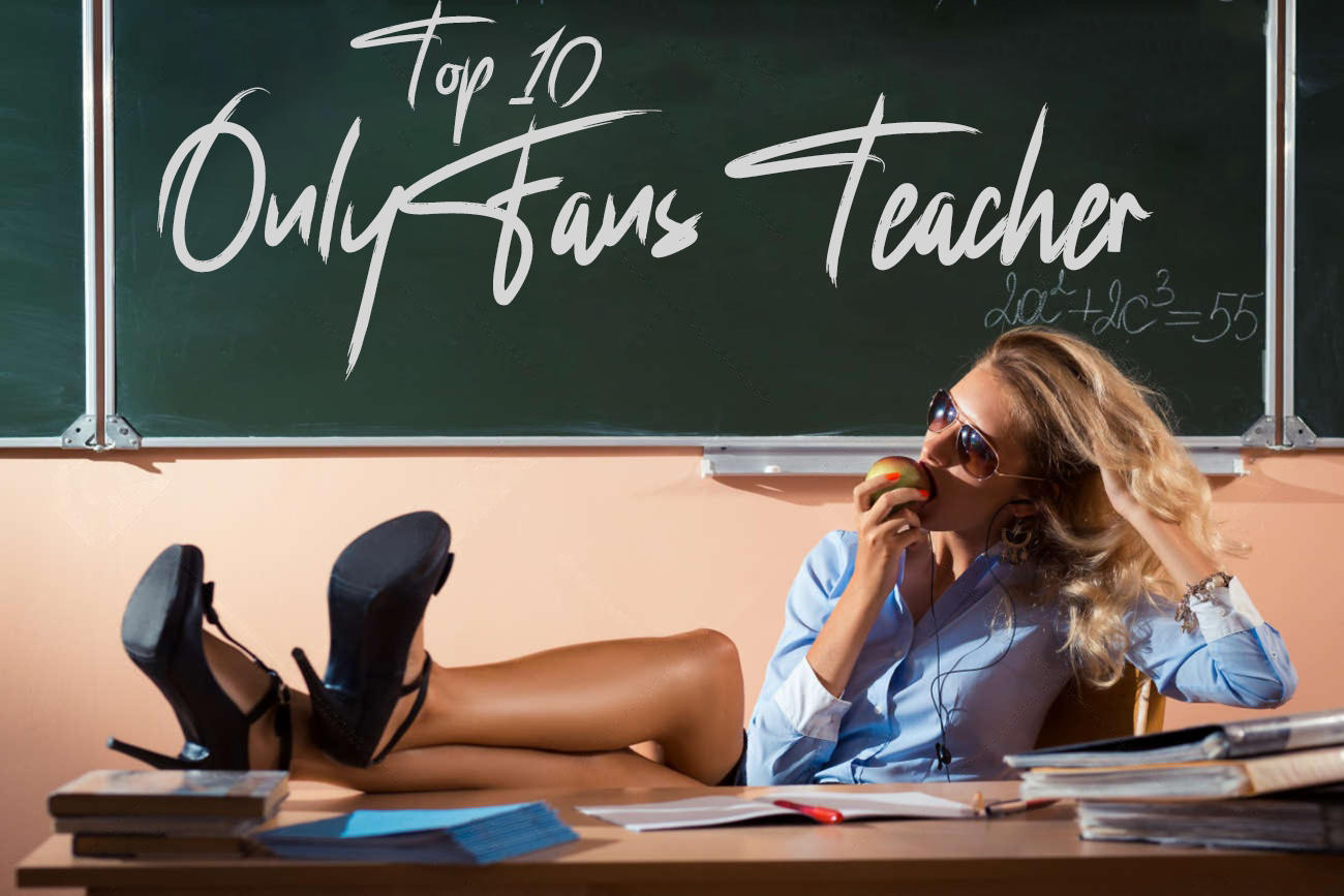 Top 10 OnlyFans Teacher Models You Should Follow In 2026